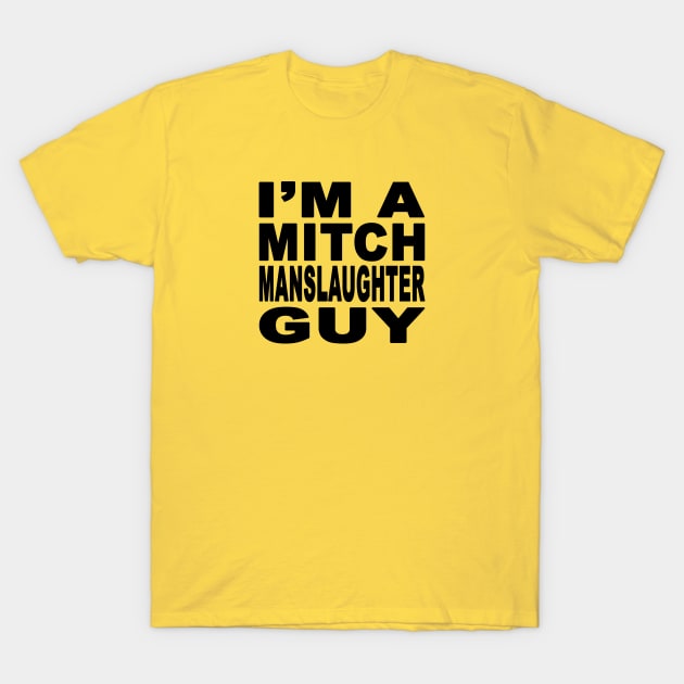 I'm A Mitch Manslaughter Guy Design T-Shirt by Mitch Valentine Merch